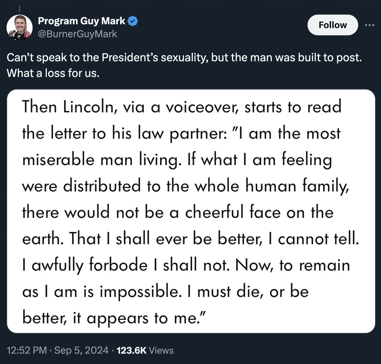 screenshot - Program Guy Mark Can't speak to the President's sexuality, but the man was built to post. What a loss for us. Then Lincoln, via a voiceover, starts to read the letter to his law partner "I am the most miserable man living. If what I am feelin